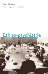 Ethno-psychiatrie : édition critique annotée, précédée de La psychiatrie exotique aux réseaux universitaires de psychiatrie culturelle : pour une histoire de l'ethnopsychiatrie comme corpus de savoirs en période de transition : 1945-1965