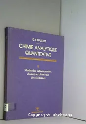 Chimie analytique quantitative. Tome 1 : Méthodes chimiques et physico-chimiques