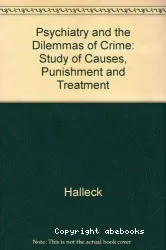Psychiatry and the dilemnas of crime : a study of causes, punishment and treatment