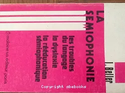 La sémiophonie : les troubles du langage, la dyslexie, la rééducation sémiophonique