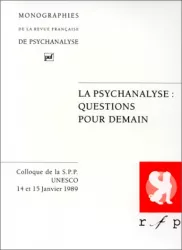 La psychanalyse : questions pour demain [Colloque de la S.P.P., UNESCO, 14 et 15 janvier 1989]