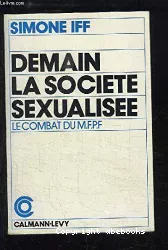 Demain la société sexualisée. Le combat du Mouvement français pour le Planning familial