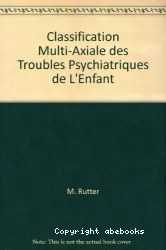 Classification multi-axiale des troubles psychiatriques de l'enfant : évaluation d'une proposition