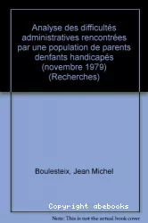 Analyse des difficultés administratives rencontrées par une population de parents d'enfants handicapés Tome I et II