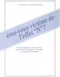 Etes-vous victime de l'effet 'N'? : une prodigieuse découverte pour vous recharger d'énergie et de retrouver la santé.