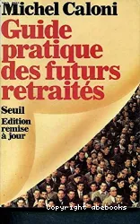 Guide pratique des futurs retraités ; 'Bientôt le temps retrouvé'