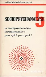 Sociopsychanalyse. 5, sociopsychanalyse pour qui?, pour quoi ?