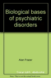 Biological bases of psychiatric disorders