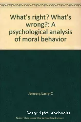 What's right ? What's wrong ? : a psychological analysis of moral behavior