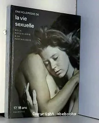 Encyclopédie de la vie sexuelle : 17 - 18 ans