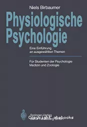 Physiologische Psychologie : eine Einführung an ausgewählten Themen : für Studenten der Psychologie, Medizin und Zoologie