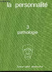 La personnalité : volume 3 : Pathologie