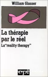 La reality therapy : nouvelle approche thérapeutique par le réel