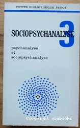 Sociopsychanalyse. 3, psychanalyse et sociopsychanalyse