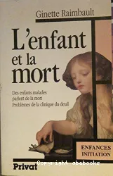 L'enfant et la mort : des enfants parlent de la mort, problèmes de la clinique du deuil