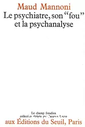 Le psychiatre, son 'fou' et la psychanalyse