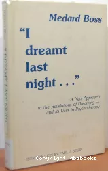 I dreamt last night... : a new approach to the revelations of dreaming and its uses in psychotherapy