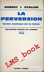 La perversion : forme érotique de la haine