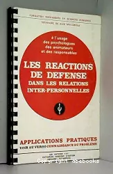 Les réactions de défense dans les relations inter-personnelles : Connaissance du problème. Applications pratiques.