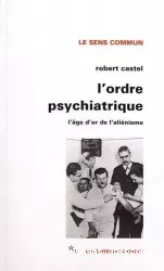 L'Ordre psychiatrique : L'âge d'or de l'aliénisme