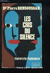 Les cris du silence : itinéraire d'un psychanalyste