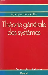 Théorie générale des systèmes : physique, biologie, psychologie, sociologie, philosophie