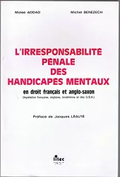 L'irresponsabilité pénale des handicapés mentaux en droit français et anglo-saxon : législation française, anglaise, israélienne et des U.S.A.