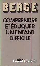 Comprendre et éduquer un enfant difficile