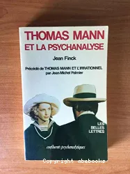 Thomas Mann et la psychanalyse. Précédé de Thomas Mann et l'irrationnel