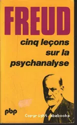 Cinq leçons sur la psychanalyse, suivi de : contribution à l'histoire du mouvement psychanalytique