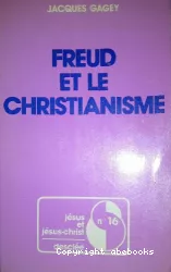Freud et le christianisme : Existence chrétienne et Pratique de l'inconscient