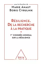 Résilience. De la recherche à la pratique. 1er congrès mondial sur la résilience