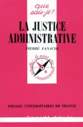 La justice administrative : tribunaux administratifs, cours administratives d'appel et Conseil d'Etat