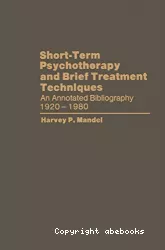 Short-term psychotherapy and brief treatment techniques : an annotated bibliography 1920-1980