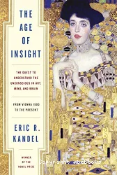 The age of insight : the quest to understand the unconscious in art, mind, and brain, from Vienna 1900 to the present