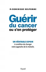 Guérir du cancer ou s'en protéger : un véritable espoir à condition de changer notre approche de la maladie