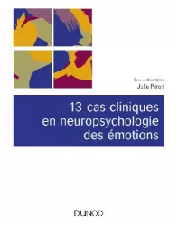 13 cas cliniques en neuropsychologie des émotions