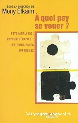 A quel psy se vouer ? Psychanalyses, psychothérapies : les principales approches