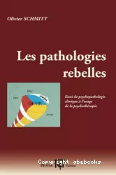 Les pathologies rebelles : essai de psychopathologie clinique à l'usage de la psychothérapie