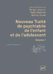 Nouveau Traité de psychiatrie de l'enfant et de l'adolescent, 1