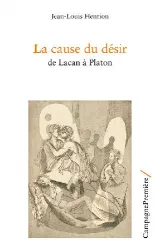 La cause du désir. De Lacan à Platon