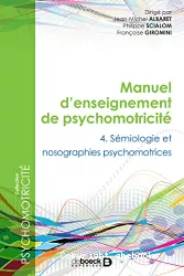 Manuel d'enseignement de psychomotricité : 4. sémiologie et nosographies psychomotrices