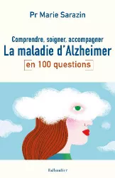 La maladie d’Alzheimer en 100 questions