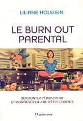 Le burn out parental : surmonter l'épuisement et retrouver la joie d'être parents