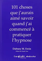 Les 101 choses que j'aurais aimé savoir quand j'ai commencé à pratiquer l'hypnose