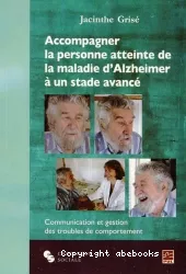 Accompagner la personne atteinte de la maladie d'Alzheimer à un stade avancé