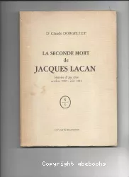 La seconde mort de Jacques Lacan : histoire d' une crise (octobre 1980-Juin 1981)