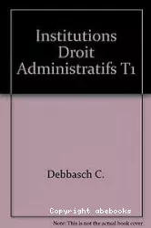 Institutions et droits administratifs. 1, Les structures administratives