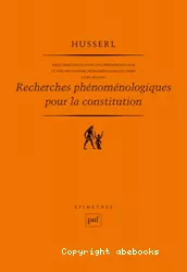 Idées directrices pour une phénoménologie et une philosophie phénoménologique pures. Recherches phénoménologiques pour la constitution