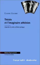 Thésée et l'imaginaire athénien. Légende et culte en Grèce antique